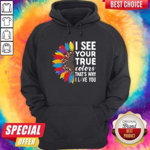 Flowers Autism I See Your True Colors That_s My I Love You Hoodie