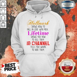 Hallmark Shows How To Fall In Love With Men Lifetime Shows You How To Kill Them Hoodie