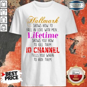 Hallmark Shows How To Fall In Love With Men Lifetime Shows You How To Kill Them Shirt