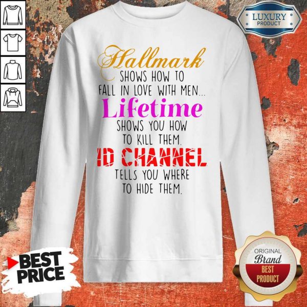 Hallmark Shows How To Fall In Love With Men Lifetime Shows You How To Kill Them Sweatshirt