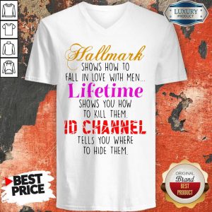 Hallmark Shows How To Fall In Love With Men Lifetime Shows You How To Kill Them V-neck