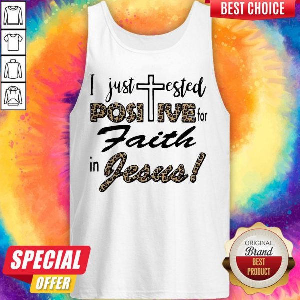 I Just Tested Positive For Faith In Jesus Tank Top