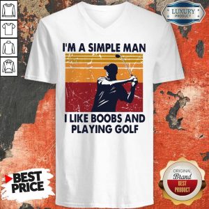 I’m A Simple Man I Like Boobs And Playing Golf Vintage V-neck