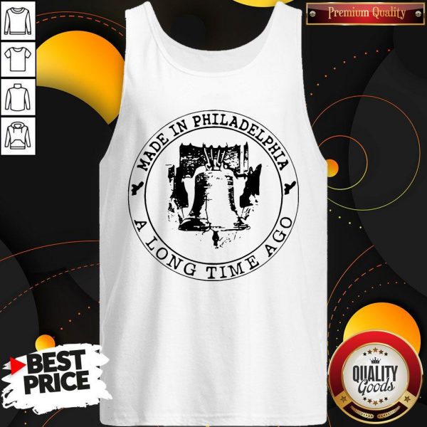 Made In Philadelphia A Long Time Ago Tank Top