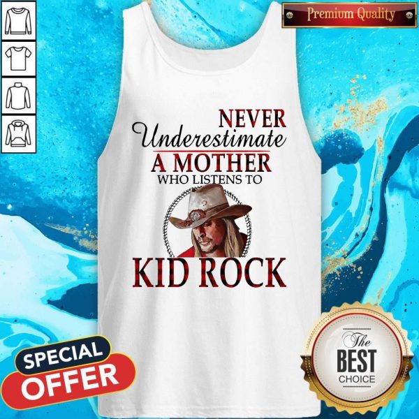 Never Underestimate A Mother Who Listens To Kid Rock Tank Top