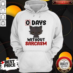 Nice 0 Days Without Sarcasm Cat Hoodie