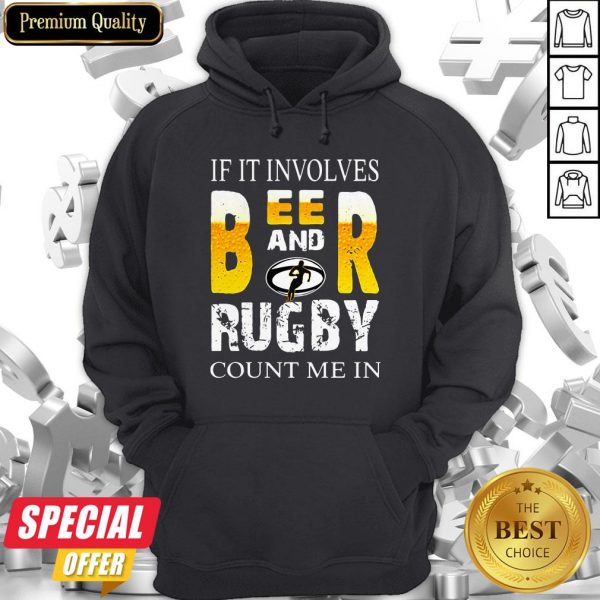 Nice If It Involves Beer And Rugby Hoodie