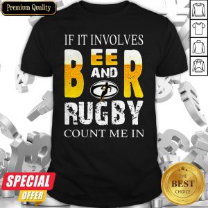 Nice If It Involves Beer And Rugby Shirt