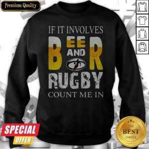 Nice If It Involves Beer And Rugby Sweatshirt