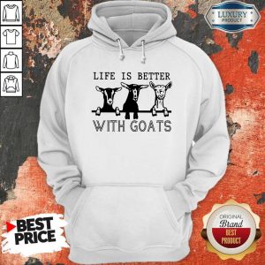 Nice Life Is Better With Goats Hoodie