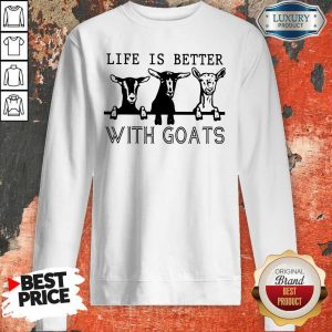 Nice Life Is Better With Goats Sweatshirt