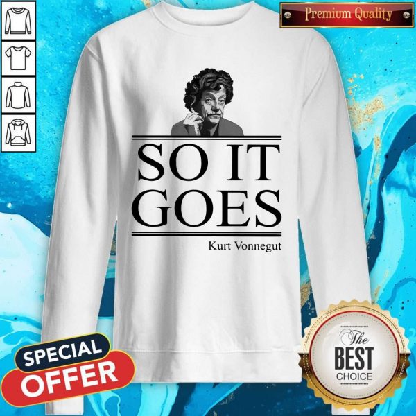 Nice So It Goes Kurt Vonnegut Sweatshirt