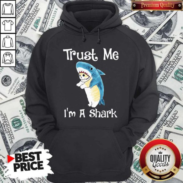 Nice Trust Me I’m A Shark Hoodie