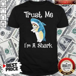 Nice Trust Me I’m A Shark Shirt