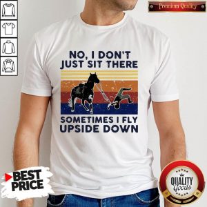 No I Don’t Just Sit There Some Times I Fly Upside Down Horse Vintage Shirt