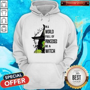 Official In A World Full Of Princesses Be A Witch Hoodie