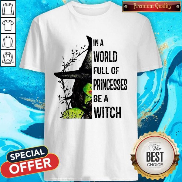 Official In A World Full Of Princesses Be A Witch Shirt