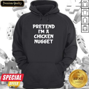 Official Pretend I’m A Chicken Nugget Hoodie