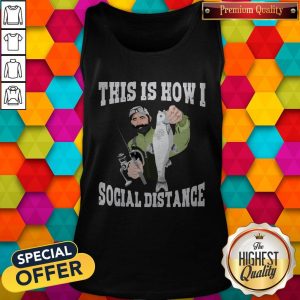 Official This Is How I Social Distance Tank Top