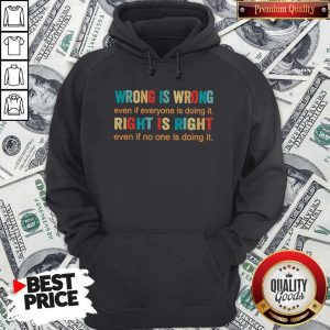Official Wrong Is Wrong Even If Everyone Is Doing It Right Is Right Even If No One Is Doing It Hoodie