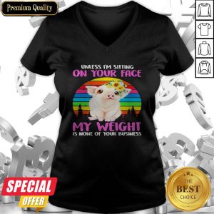 Pig Floral Unless I’m Sitting On Your Face My Weight Is None Of Your Business Vintage V-neck