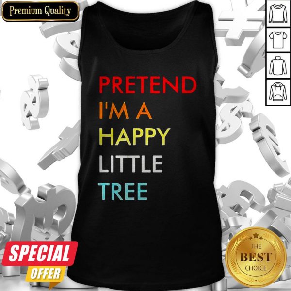 Pretend I’m A Happy Little Tree Tank Top