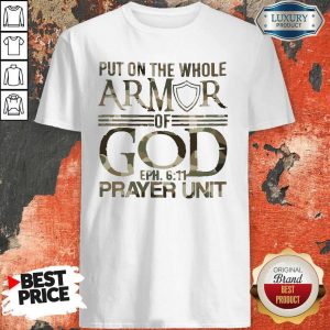 Put On The Whole Armor Of God Eph 611 Prayer Unit ShirtPut On The Whole Armor Of God Eph 611 Prayer Unit Shirt