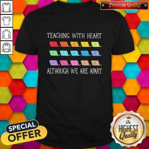 Teaching With Heart Although We Are Apart Shirt