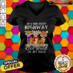 Tigers Flower On A Dark Desert Highway Cool Wind In My Hair V-neck