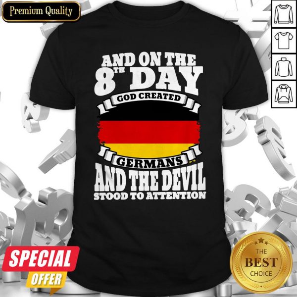 And On The 8th Day God Created Germans And The Devil Stood To Attention Shirt