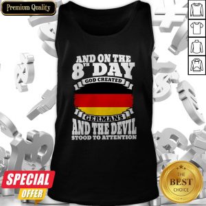 And On The 8th Day God Created Germans And The Devil Stood To Attention Tank Top