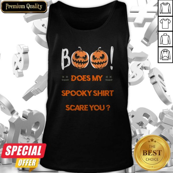 Boo! Does My Spooky Shirt Scare You Halloween Funny Tank Top