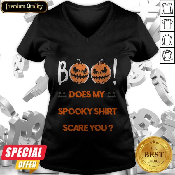 Boo! Does My Spooky Shirt Scare You Halloween Funny V-neck