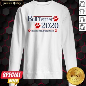 Bull Terrier 2020 Because Humans Suck Sweatshirt