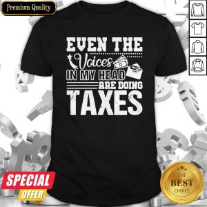 Even The Voices In My Head Are Doing Taxes Shirt