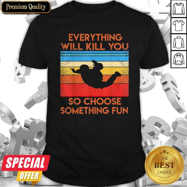 Everything So Choose Something Fun Vintage Shirt