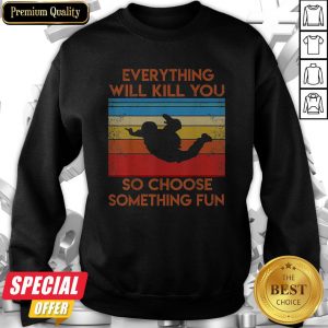 Everything So Choose Something Fun Vintage Sweatshirt
