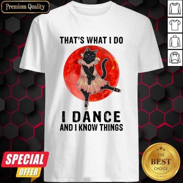 Halloween Black Cat That’s What I Do I Dance And I Know Things Shirt