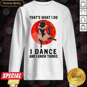 Halloween Black Cat That’s What I Do I Dance And I Know Things Sweatshirt