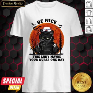 Halloween Cat Be Nice This Lady Maybe Your Nurse One Day Shirt