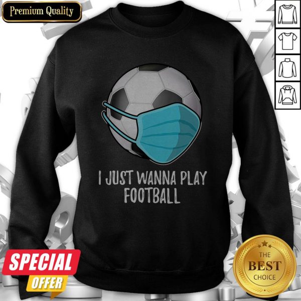 I Just Wanna Play Football Player Mask Sweatshirt