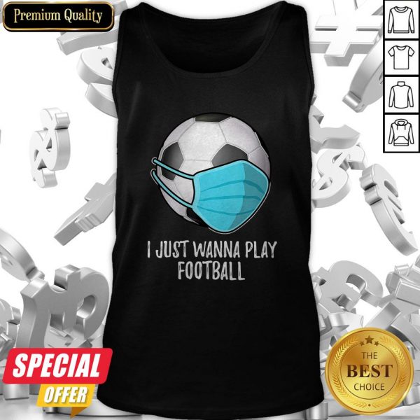I Just Wanna Play Football Player Mask Tank Top