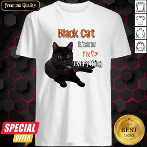 Nice Black Cat Kisses Fix Everything Shirt