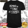 Nice Remind Me To Take Attendance Shirt