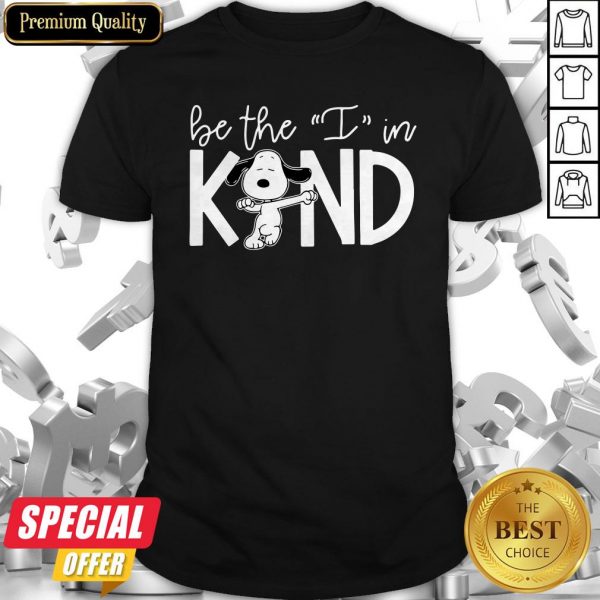 Nice Snoopy Be The I In Kind Shirt