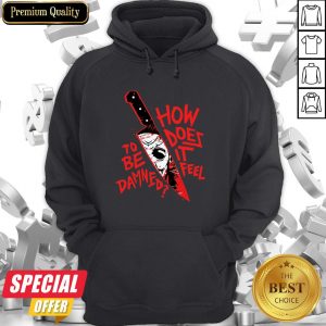 Official How Does It Feel To Be Damned Hoodie
