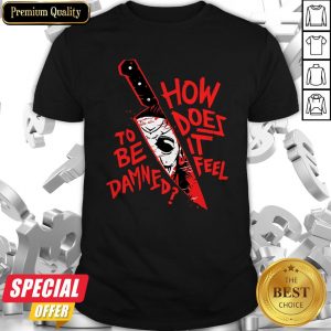 Official How Does It Feel To Be Damned Shirt