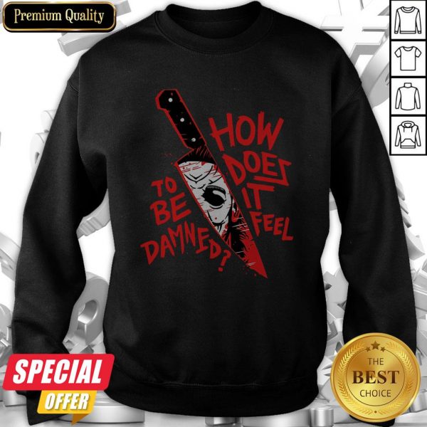 Official How Does It Feel To Be Damned Sweatshirt