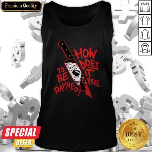 Official How Does It Feel To Be Damned Tank Top