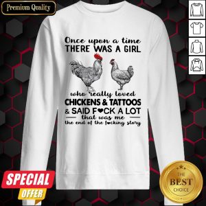 Once Upon A Time There Was A Girl Who Really Loved Chickens And Tattoos And Said Fuck A Lot Sweatshirt